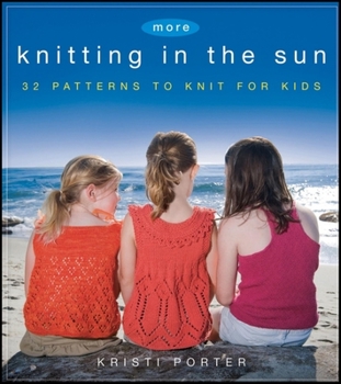 Paperback More Knitting in the Sun: 32 Patterns to Knit for Kids Book