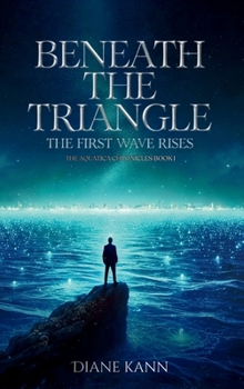 Beneath the Triangle: The First Wave Rises (The Aquatica Chronicles)