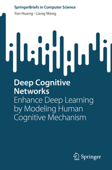 Paperback Deep Cognitive Networks: Enhance Deep Learning by Modeling Human Cognitive Mechanism Book