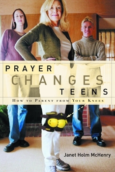 Paperback Prayer Changes Teens: How to Parent from Your Knees Book