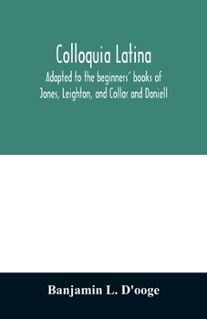 Paperback Colloquia latina. Adapted to the beginners' books of Jones, Leighton, and Collar and Daniell Book