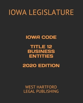 Paperback Iowa Code Title 12 Business Entities 2020 Edition: West Hartford Legal Publishing Book