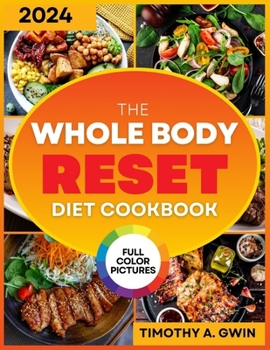 WHOLE BODY Reset Diet Cookbook: The Science-Backed Guide and Budget-friendly Recipes to Lose Weight and Boost Your Metabolism | For All Ages & Full Color Pictures Included