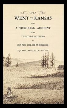 Paperback Went to Kansas: Being a Thrilling Account of an Ill-Fated Expedition to That Fairy Land and Its Sad Results: Together with a Sketch of Book