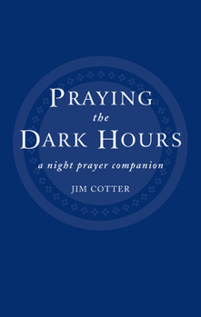 Paperback Praying the Dark Hours: A Night Prayer Companion Book