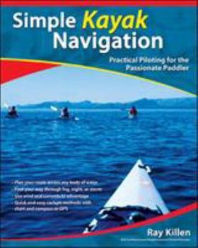 Paperback Simple Kayak Navigation: Practical Piloting for the Passionate Paddler Book