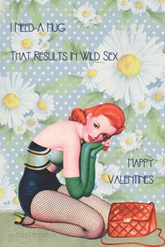 Valentines Notebook: I Need A Hug That Results In Wild Sex Rude Retro Style Gift Journal For The Naughty Lady In Your Life