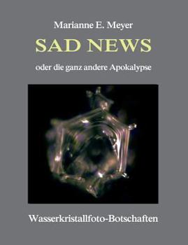 Paperback Sad News oder die ganz andere Apokalypse: Wasserkristall-Botschaften [German] Book