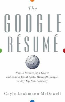 Hardcover The Google Resume: How to Prepare for a Career and Land a Job at Apple, Microsoft, Google, or Any Top Tech Company Book