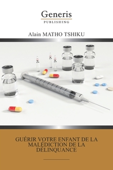 Paperback Guérir votre enfant de la malédiction de la délinquance [French] Book