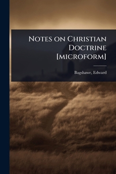 Notes on Christian Doctrine [microform]