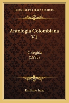 Paperback Antologia Colombiana V1: Colegida (1895) [Spanish] Book