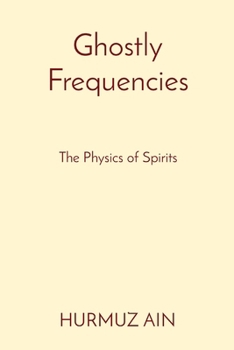 Paperback Ghostly Frequencies: The Physics of Spirits Book