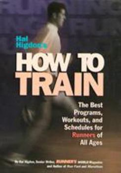 Paperback Hal Higdon's How to Train: The Best Programs, Workouts, and Schedules for Runners of All Ages Book