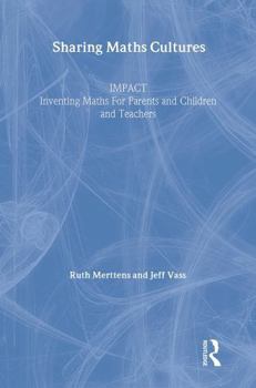 Paperback Sharing Maths Cultures: Impact: Inventing Maths for Parents and Children and Teachers Book