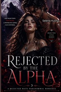 Paperback Rejected By The Alpha: One rejection. Two mates. A power no Alpha can control. Book