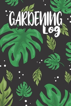 Gardening Log: Gardener Planner And Journal - Plant Seed Log And Diary