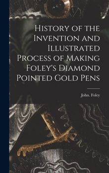 Hardcover History of the Invention and Illustrated Process of Making Foley's Diamond Pointed Gold Pens Book