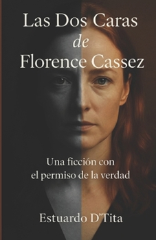 Paperback Las Dos Caras de Florence Cassez: Una ficción con el permiso de la verdad [Spanish] Book