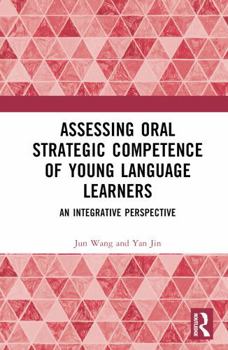 Hardcover Assessing Oral Strategic Competence of Young Language Learners: An Integrative Perspective Book