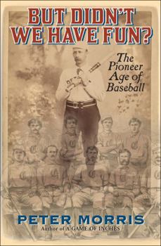 Hardcover But Didn't We Have Fun?: An Informal History of Baseball's Pioneer Era, 1843-1870 Book