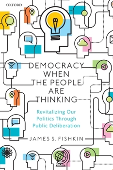 Paperback Democracy When the People Are Thinking: Revitalizing Our Politics Through Public Deliberation Book