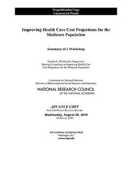 Paperback Improving Health Care Cost Projections for the Medicare Population: Summary of a Workshop Book