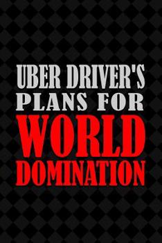 Uber Driver's Plans For World Domination: 6x9 Medium Ruled 120 Pages Notebook Journal