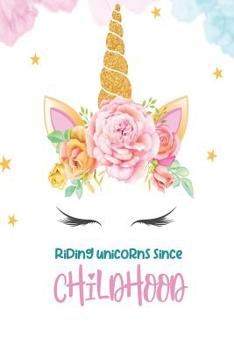 Riding Unicorns Since Childhood: 6 x 9" College Ruled 120 pages (60 sheets) Fashion Design Composition Notebook