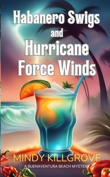 Habanero Swigs and Hurricane Force Winds (The Buenaventura Beach Mystery)