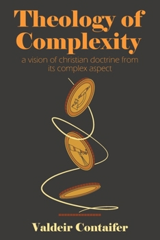 Theology of Complexity: A Vision of Christian Doctrine from Its Complex Aspect