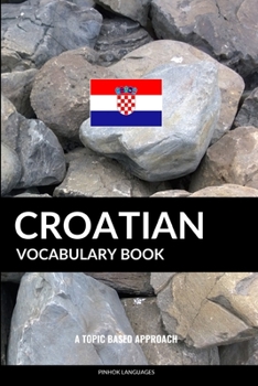 Paperback Croatian Vocabulary Book: A Topic Based Approach Book