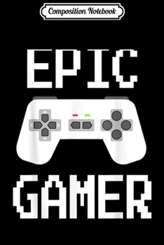 Paperback Composition Notebook: EPIC GAMER VIDEO GAME FOR BOYS AND MEN BIRTHDAY Journal/Notebook Blank Lined Ruled 6x9 100 Pages Book