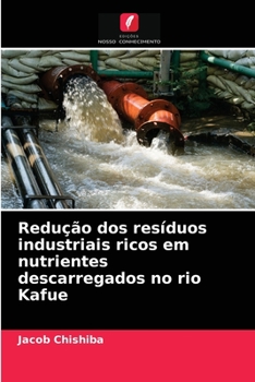 Paperback Redução dos resíduos industriais ricos em nutrientes descarregados no rio Kafue [Portuguese] Book