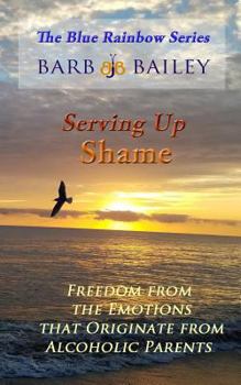 Paperback Serving Up Shame: Freedom from the Emotions that Originate from Alcoholic Parents Book