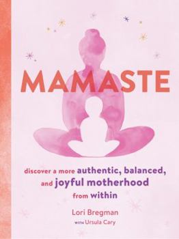 Paperback Mamaste: Discover a More Authentic, Balanced, and Joyful Motherhood from Within (New Mother Books, Pregnancy Fitness Books, Wellness Books) Book