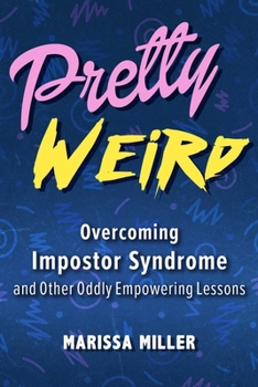Hardcover Pretty Weird: Overcoming Impostor Syndrome and Other Oddly Empowering Lessons Book