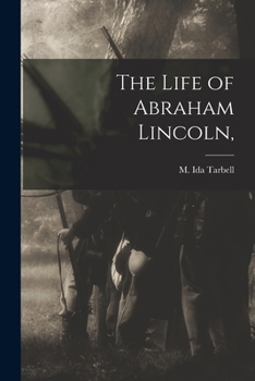 The Life of Abraham Lincoln ( Vols. 1&2 )
