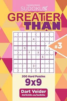 Paperback Sudoku Greater Than - 200 Hard Puzzles 9x9 (Volume 3) Book