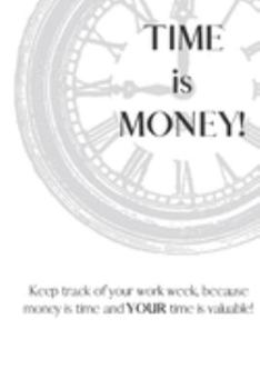 Paperback Time Is Money: Because time is money and YOUR time (and money) is valuable! Book