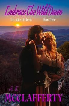 Embrace the Wild Dawn - Book #3 of the Ladies of Liberty
