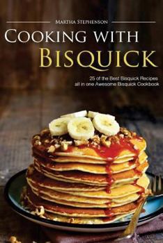 Paperback Cooking with Bisquick: 25 of the Best Bisquick Recipes All in One Awesome Bisquick Cookbook Book