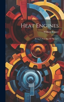Hardcover Heat Engines: (being A New Ed. Of "steam") Book