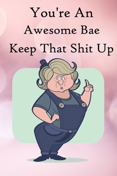Paperback You're an Awesome Bae. Keep That Shit Up: 100 Blank Lined Notebook Paperback Book