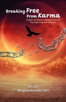 Paperback Breaking Free from Karma: Eastern & Western Perspectives on the Fate-Free Will Dilemma Book