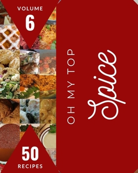 Paperback Oh My Top 50 Spice Recipes Volume 6: A Spice Cookbook from the Heart! Book