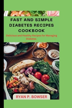 Paperback Fast and Simple Diabetes Recipes Cookbook: Delicious and Healthy Recipes for Managing Diabetes Book