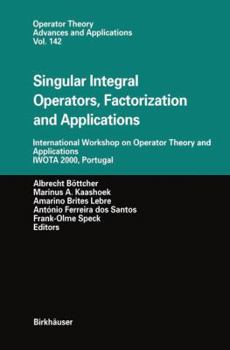 Paperback Singular Integral Operators, Factorization and Applications: International Workshop on Operator Theory and Applications Iwota 2000, Portugal Book