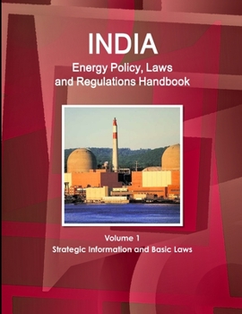 Paperback India Energy Policy, Laws and Regulations Handbook Volume 1 Strategic Information and Basic Laws Book