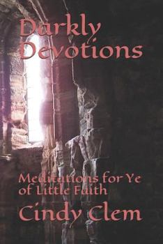 Paperback Darkly Devotions: Meditations for Ye of Little Faith Book